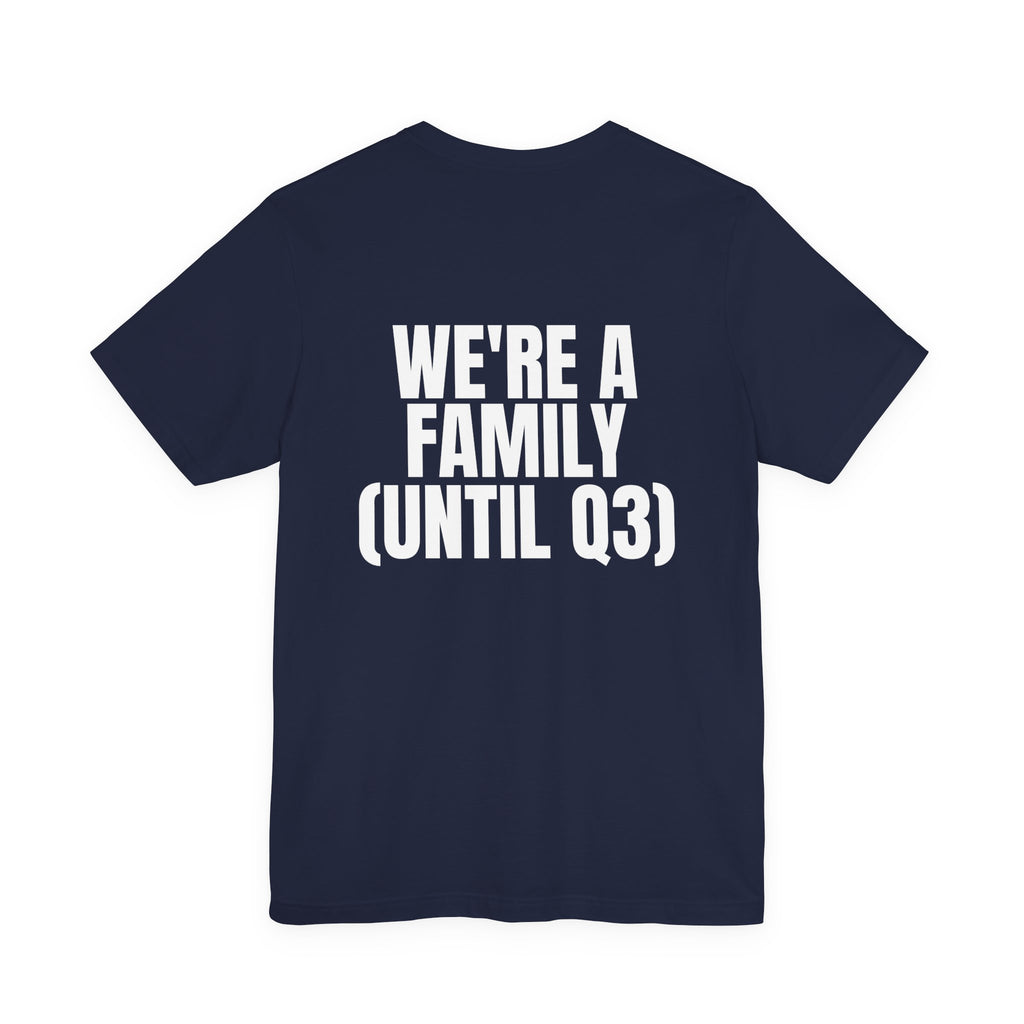 We're a Family (Until Q3) Tee