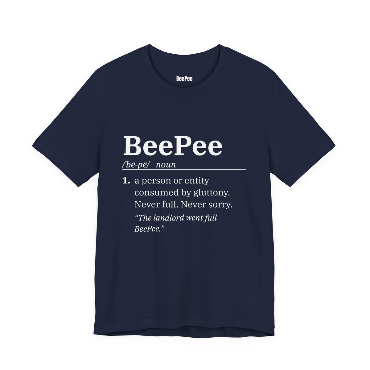 BeePee (n.) — Never Full. Never Sorry. Tee