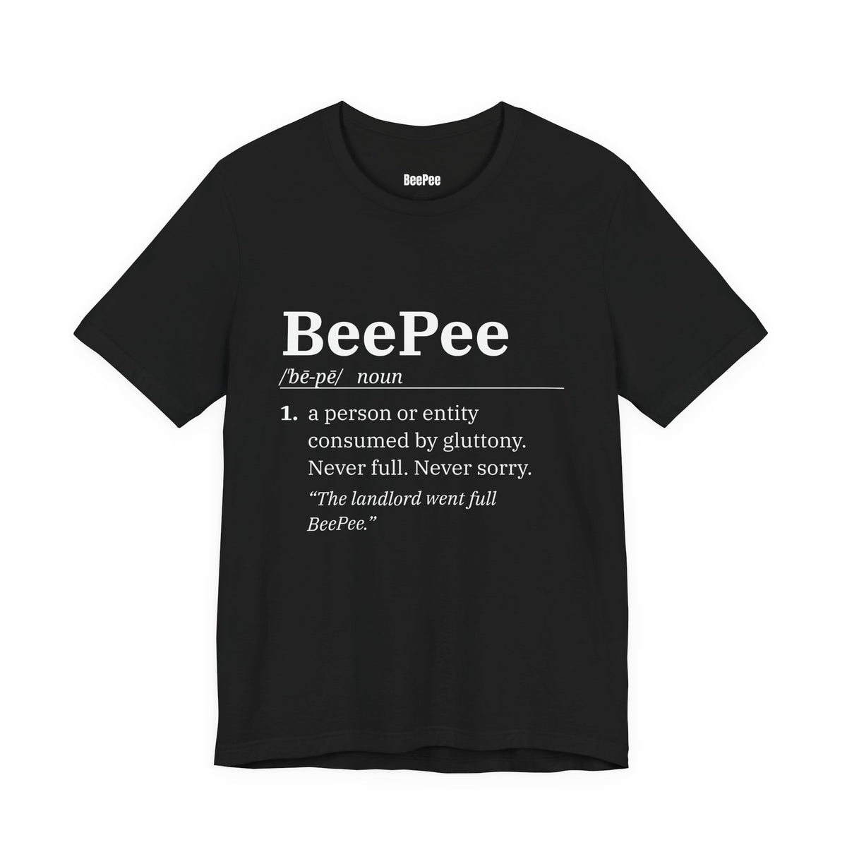 BeePee (n.) — Never Full. Never Sorry. Tee