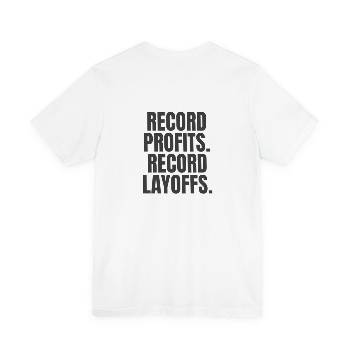 Record Profits. Record Layoffs. Tee