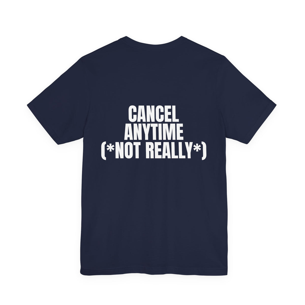 Cancel Anytime (*Not Really*) Tee
