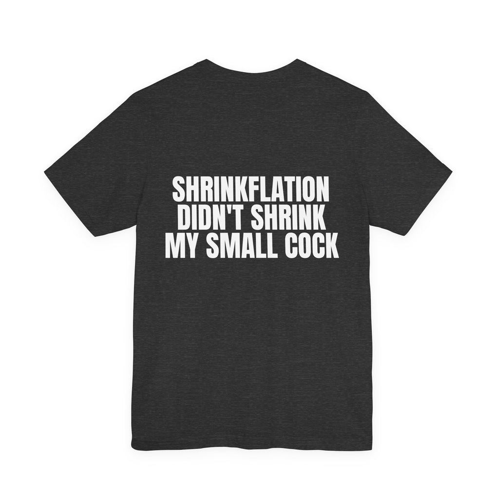 Shrinkflation Didn't Shrink My Small Cock Tee
