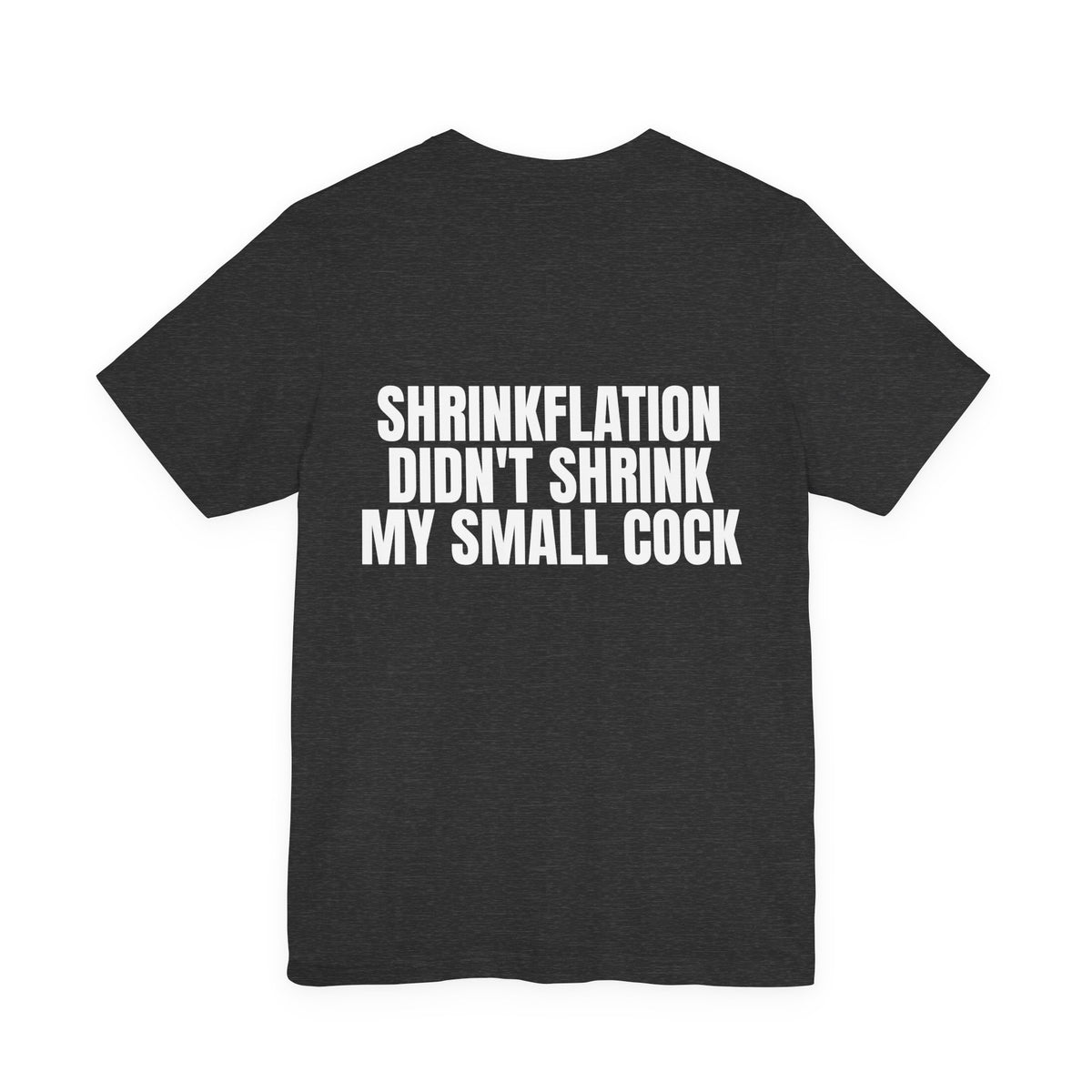Shrinkflation Didn't Shrink My Small Cock Tee