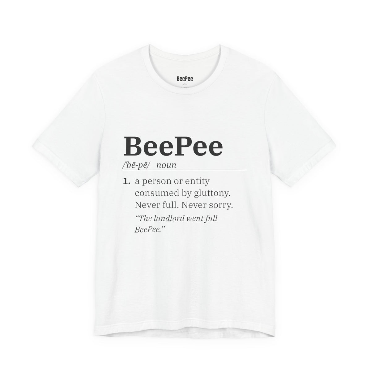 BeePee (n.) — Never Full. Never Sorry. Tee