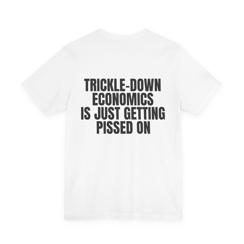 Trickle-Down Economics Is Just Getting Pissed On Tee