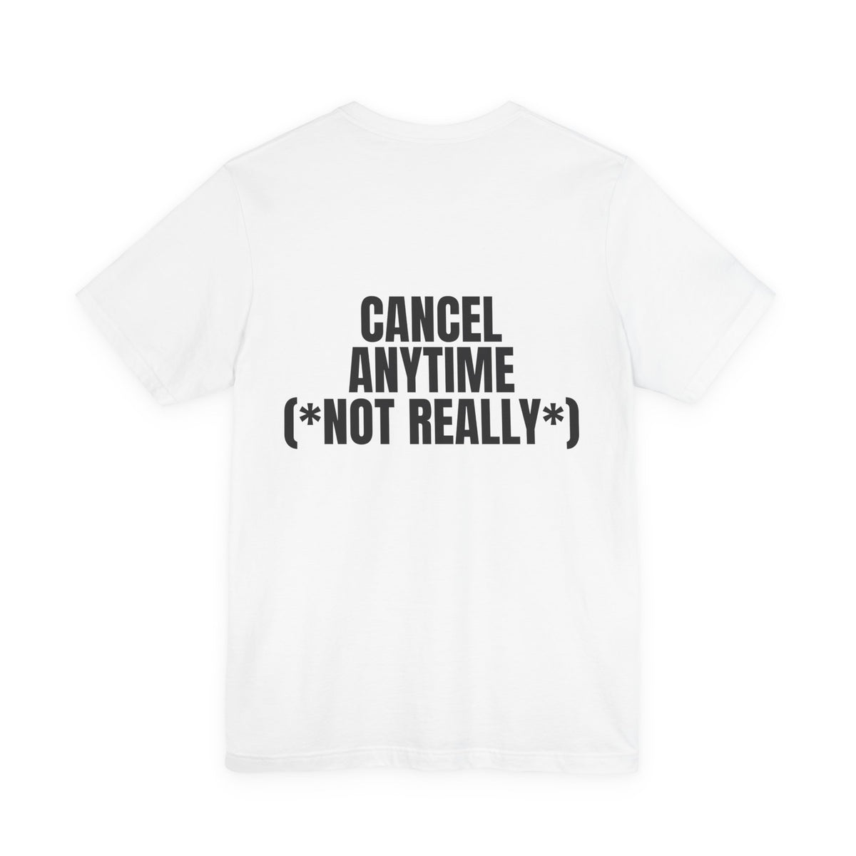 Cancel Anytime (*Not Really*) Tee