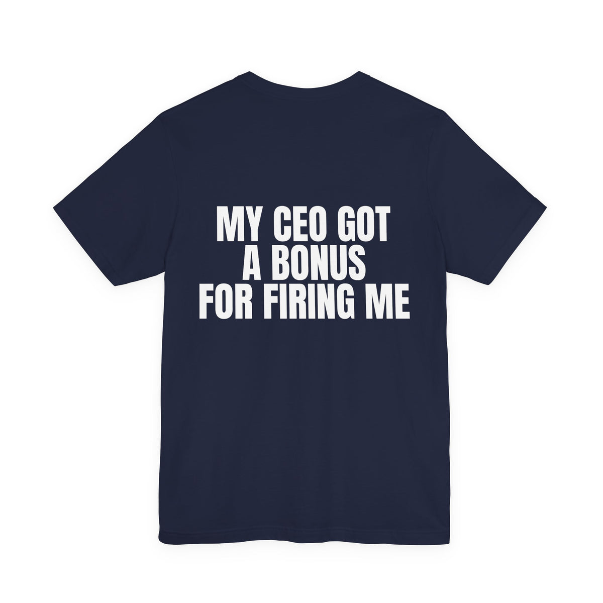 My CEO Got a Bonus for Firing Me Tee
