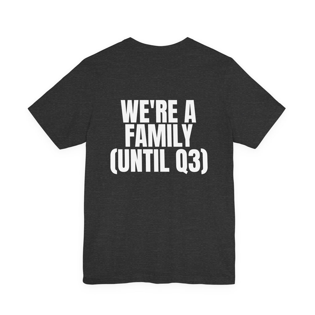 We're a Family (Until Q3) Tee