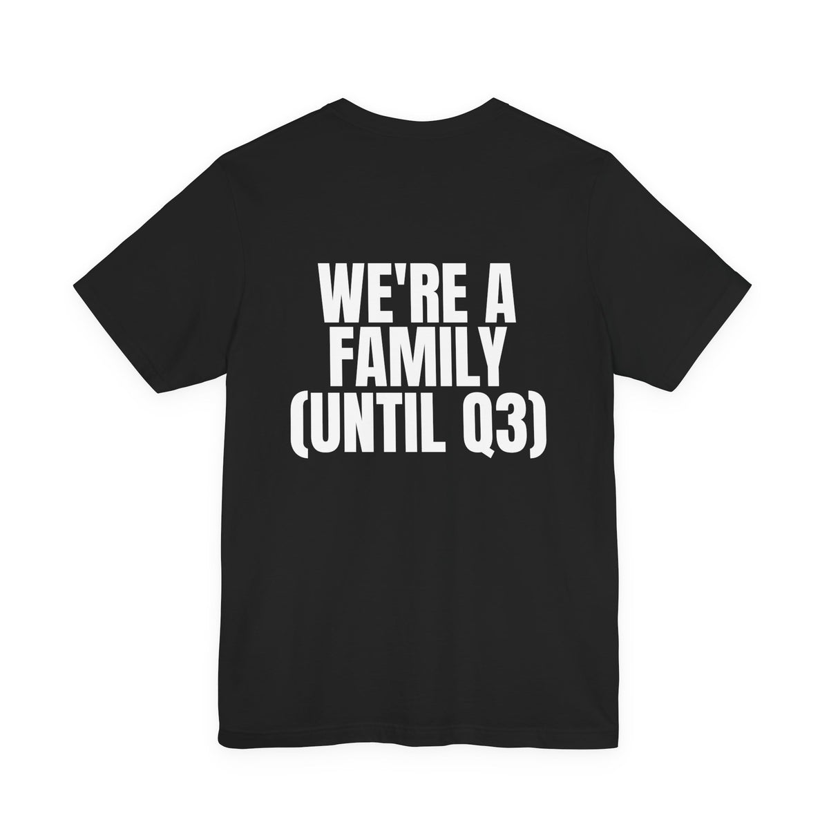 We're a Family (Until Q3) Tee