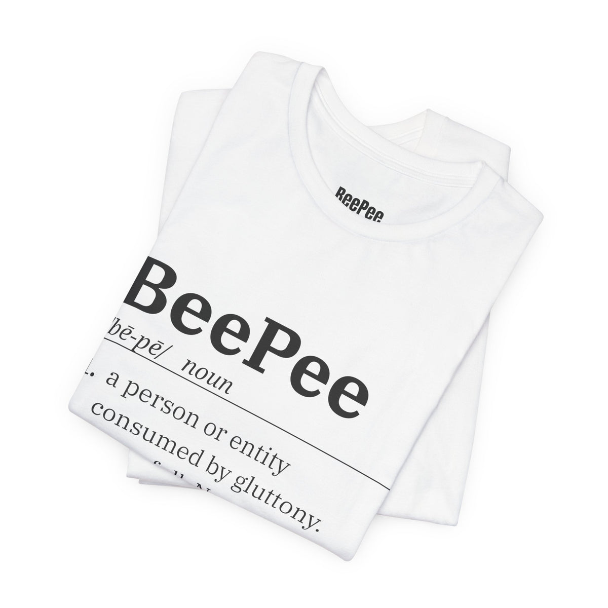 BeePee (n.) — Never Full. Never Sorry. Tee