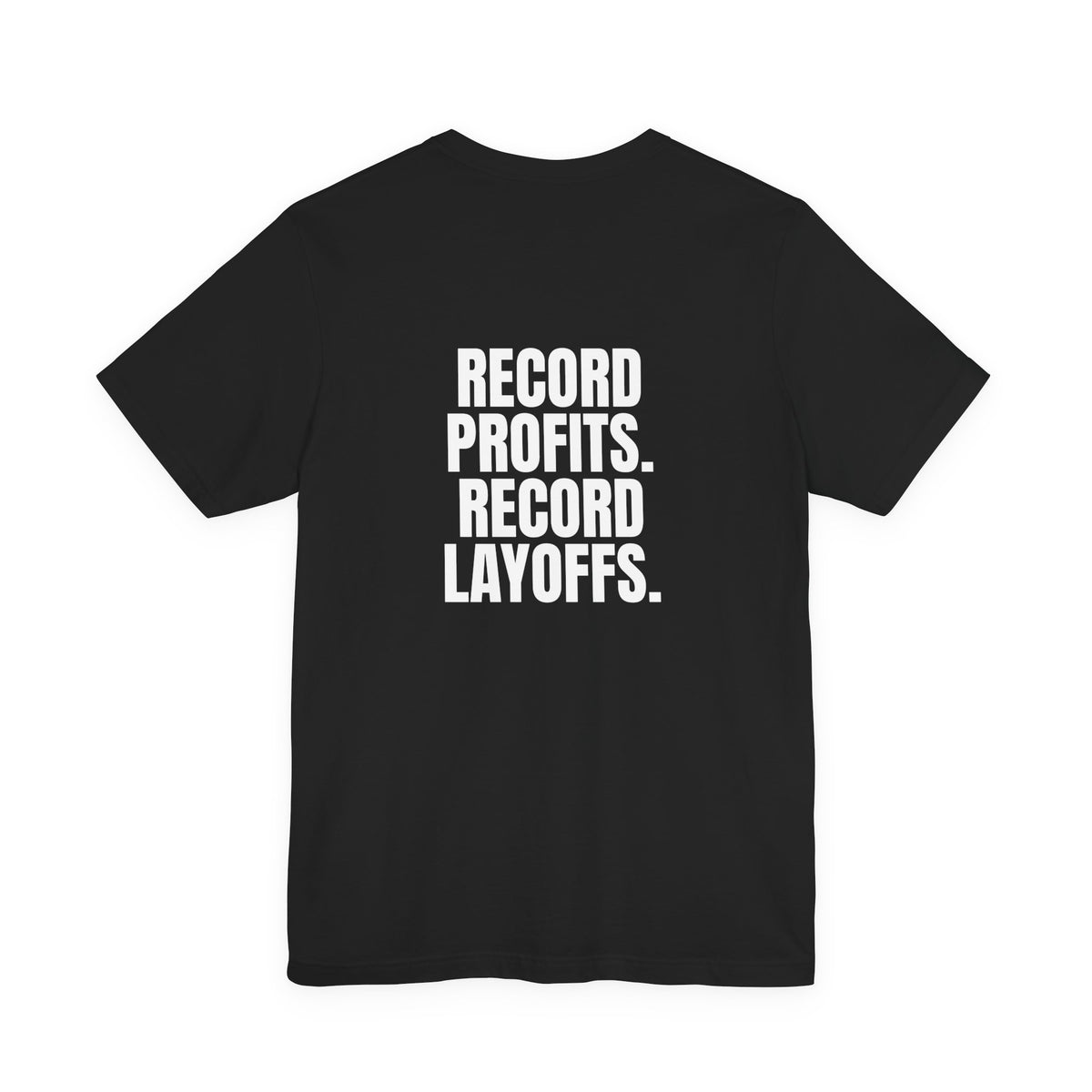 Record Profits. Record Layoffs. Tee