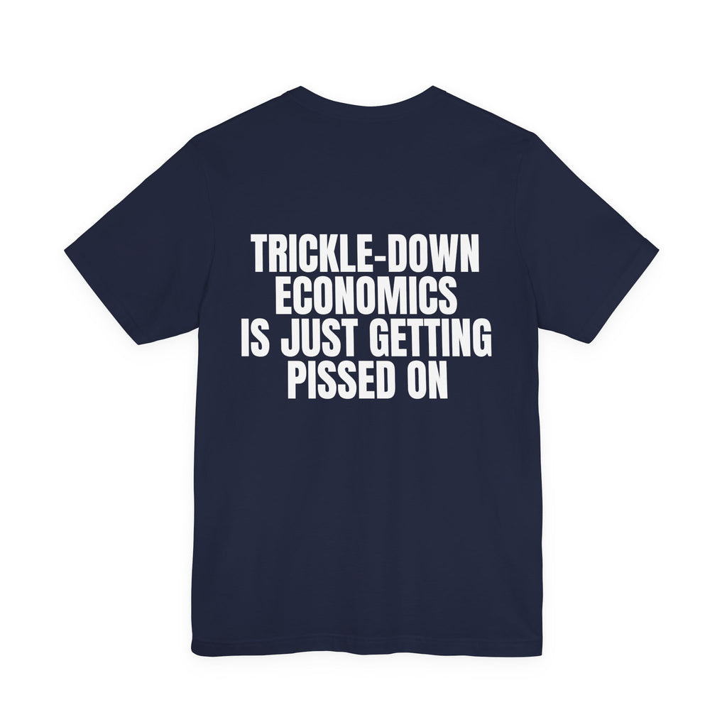 Trickle-Down Economics Is Just Getting Pissed On Tee