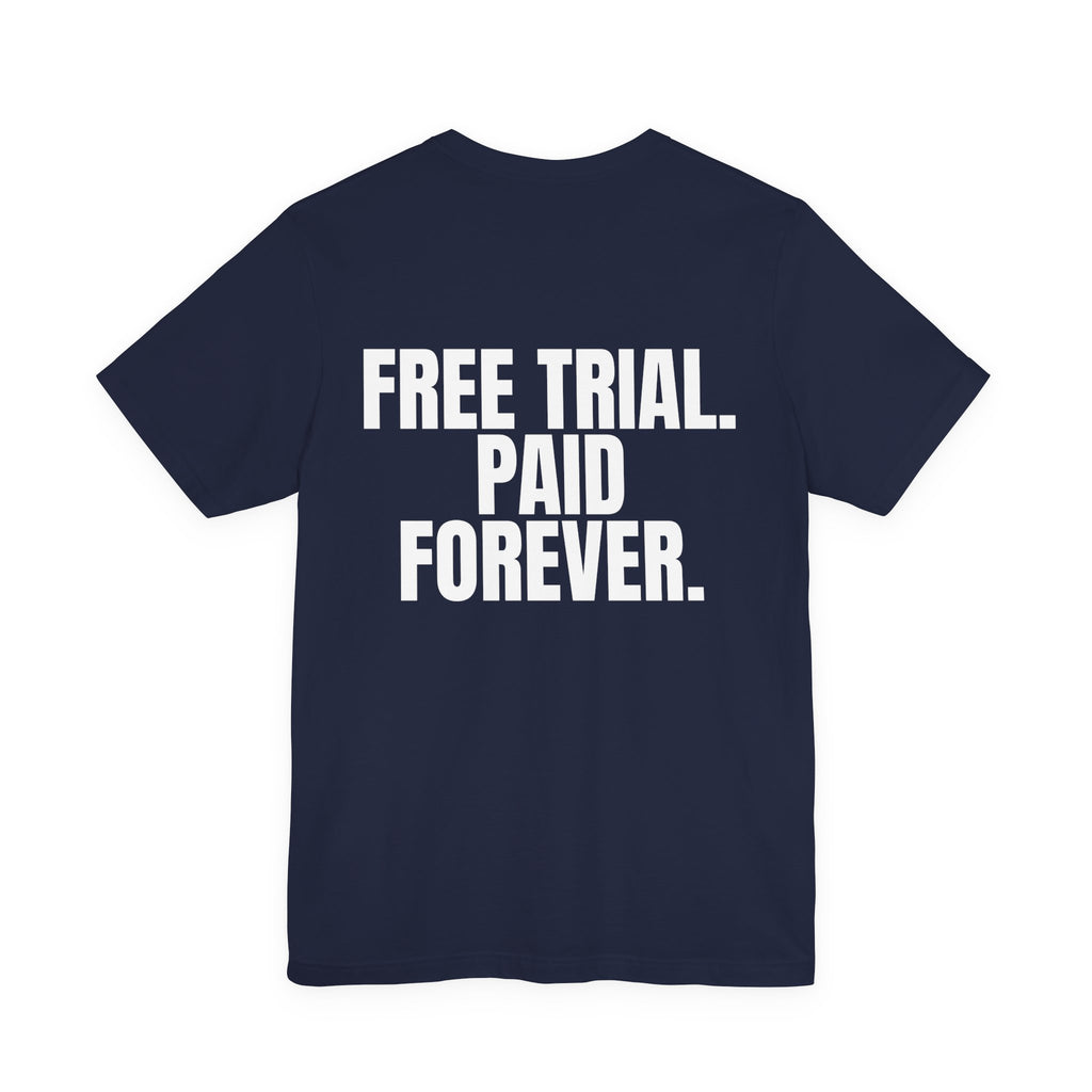 Free Trial. Paid Forever. Tee