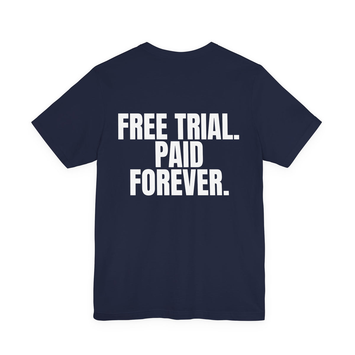 Free Trial. Paid Forever. Tee