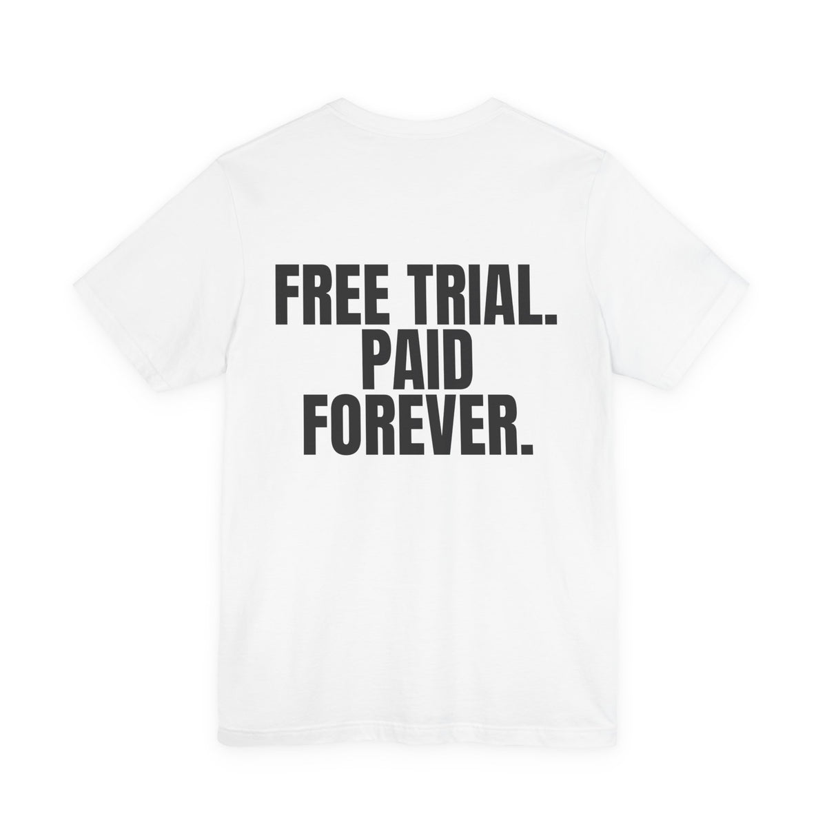 Free Trial. Paid Forever. Tee