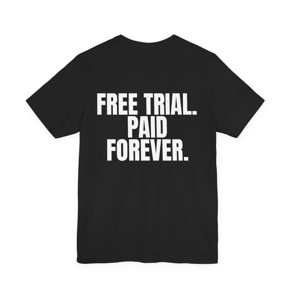 Free Trial. Paid Forever. Tee
